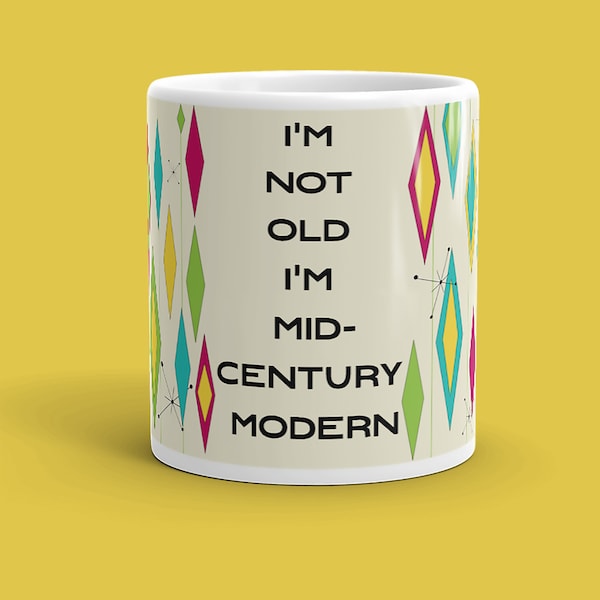 I'm Not Old I'm Mid-Century Modern White Mug 11 oz 15 oz Humor Gift Free Shipping