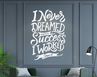 Vinyl Wall Decal I Never Dreamed About Success I Worked For It - Vinyl Wall Quote - Office Wall Art Decor - Motivational Wall Sticker