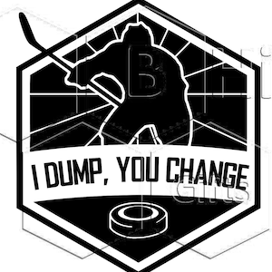 I Dump, You Change SVG, JPEG, PNG Download, Hockey, Cricut, Silhouette