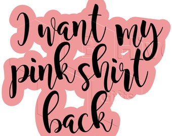 I want my pink shirt back SVG, Cricut, Silhouette file