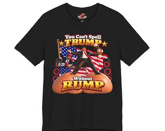 You Can't Spell Trump Without Rump Political Satire T-Shirt