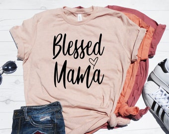 Blessed Mama Shirt - Blessed Mom T-Shirt - Cute Mom Shirt - Mother's Day Gift Shirt - Mom Mother's Day Shirt - Blessed Mama Tee - Thankful