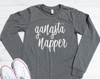 Gangsta Napper Long Sleeve Shirt - Fall Tee - Fall Shirt - Christmas Gift Shirt - Mom Tee - Cute Mom Shirt - Unisex Fit - Gangster Shirt