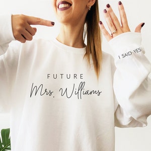 Future Mrs Sweatshirt, I Said Yes Sweatshirt, Mrs Sweatshirt, Future Mrs Shirt, Bride to Be Sweatshirt, Engaged Fiancee Sweatshirt, Yes!