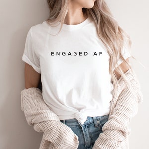 Engaged AF Shirt, Engaged AF Tee, Engaged AF T-Shirt, Cute Engagement Shirt, Engagement Gift, Just Engaged, Engaged Tee, Future Mrs