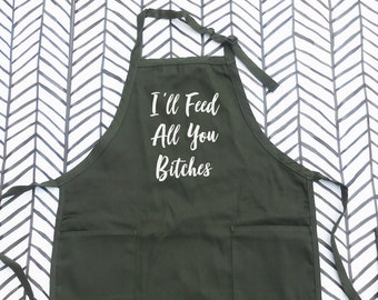 I'll Feed All You Bitches Apron - Mothers Day Apron- Funny Mom Apron - Wife Apron - Girlfriend Gift - Anniversary Gift Idea - Mom Birthday