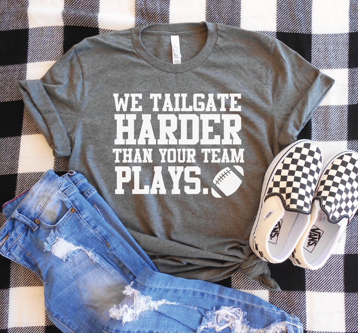 Tailgating Shirt We Tailgate Harder Than Your Team Plays Etsy Ireland