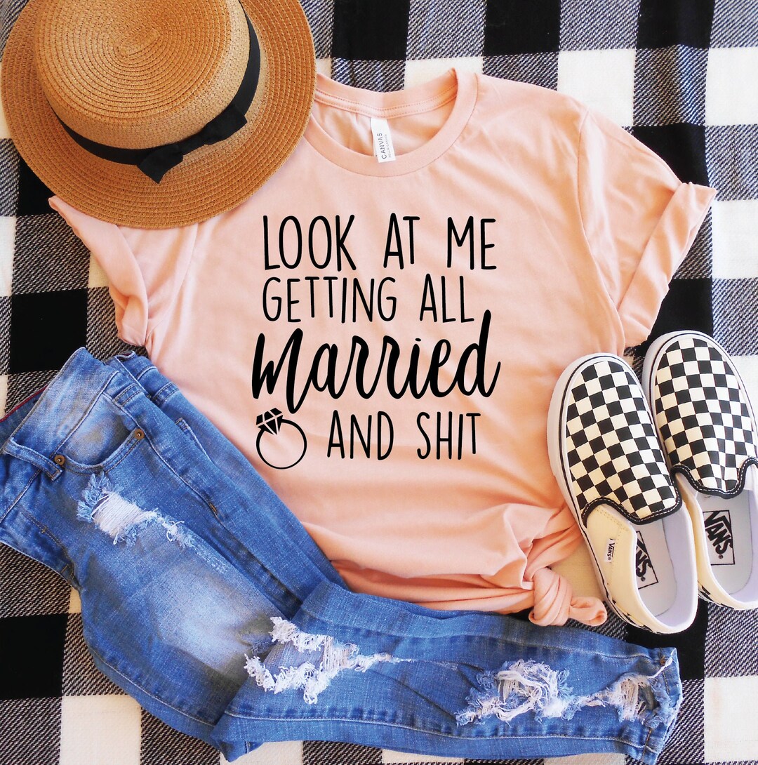 Look at Me Getting All Married and Shit Shirt Funny Bride - Etsy