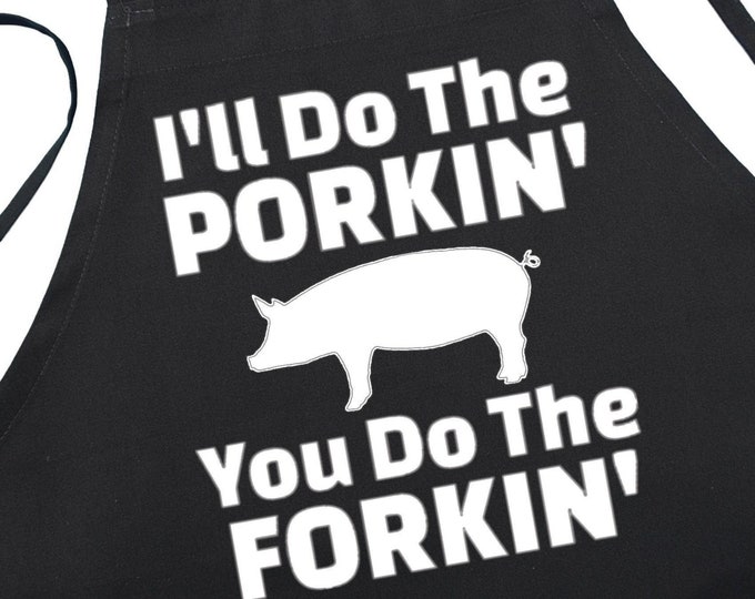 I'll Do The Porkin' You Do The Forkin' Black Kitchen Aprons, Humorous Barbecue Apron, Professional Quality