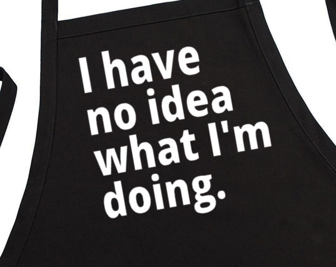 Funny Cooking Apron I Have No Idea What I'm Doing, Black BBQ Aprons, Two Pockets, Fully Adjustable