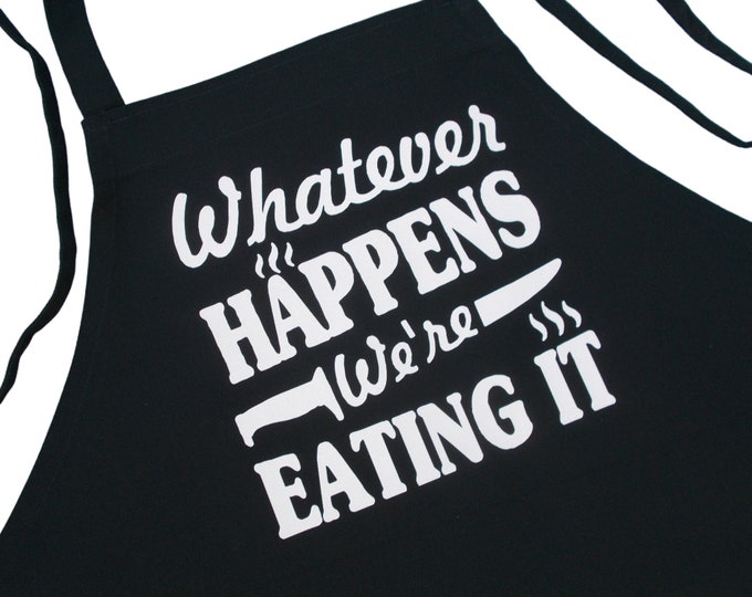Whatever Happens We're Eating It Funny Black Chef Apron For Barbecues And Kitchen Cooking, One Size Fits All