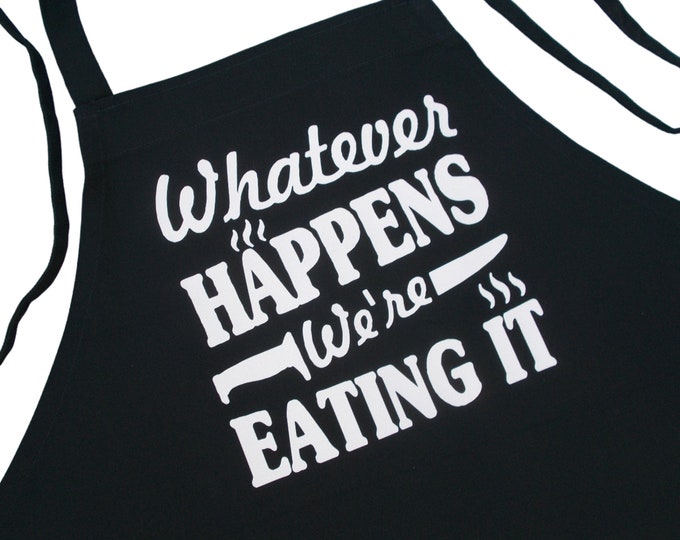 Funny Black Cooking Apron Whatever Happens We're Eating It, Barbecue Aprons For Men And Women