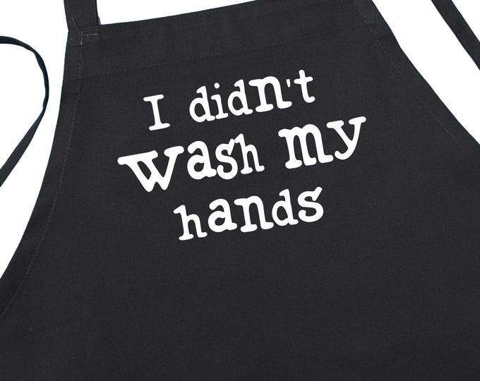 I Didn't Wash My Hands Funny Black Kitchen Apron, Humorous Grill Apron, Best Cooking Aprons