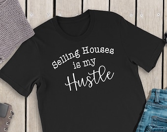 Real Estate Agent Shirt - Selling Houses is my Hustle - Ladies Clothing - Plus Size Available - Gift - Shirt - Hustle - Selling Houses