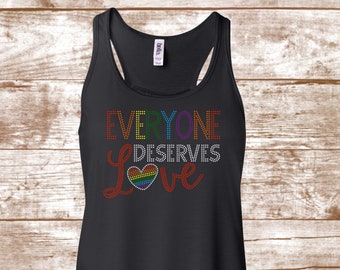 Everyone Deserves Love Shirt -  LGBTQ Shirt -  Rainbow - Pride - #LOVEWINS - Love Trumps Hate - Ladies Clothing - Plus Size Available