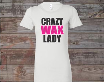 Crazy Wax Lady Shirt - Wax Warmer - Crazy Scent Lady  - Wax Warmer Business - Scent Consultant - Ladies Clothing - Plus Size Available