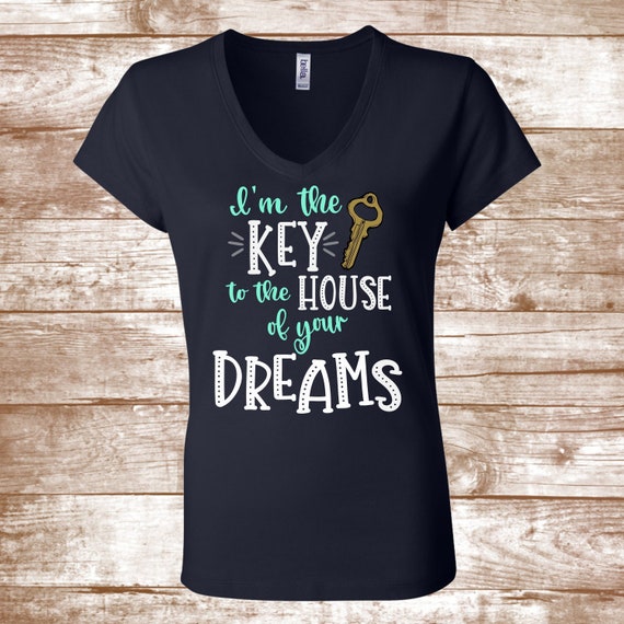 I Am The Key To The Home Of Your Dreams T-Shirt I Am The Key To The Home Of Your Dreams T-Shirt