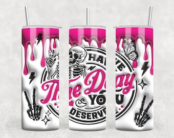 Custom Tumbler - Have the Day You Deserve Skull Tumbler -  3D Puff  - 20 oz. Tumbler - Personalized Tumbler -  Middle Finger - Drip Effect