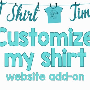 May include: A white background with the words "T Shirt Time" in teal script above the words "Customize my shirt website add-on" in teal block letters. A teal t-shirt graphic hangs from a clothesline.