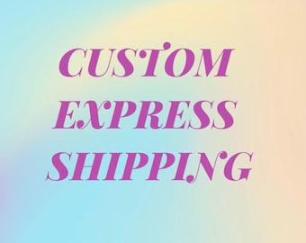 Custom express shipping .