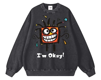 I'm Okay Snow Washed Oversized Cotton Streetwear Unisex Heavyweight Sweatshirt
