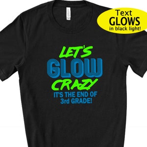 Let&#39;s Glow Crazy- End of school Glow party- Black Light shirt -Glow party-LAST DAY of school Shirt