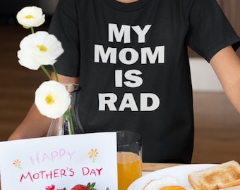 Mother's Day shirt for Kid- My Mom is Rad - I love my mom - Kids Mom shirt