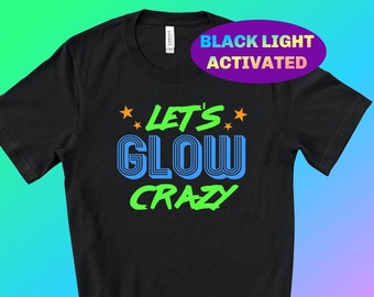 GLOW Party Shirt - Neon Geburtstag Shirt - BLACK LIGHT glow birthday Glow Party - 80er Jahre Glow Party - Glow Mitbringsel - Let's Glow Crazy