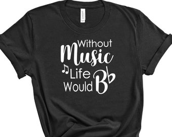 Without Music Life would Be Flat- Music teacher gift - Band director gift - Choir Teacher gift - Music shirt