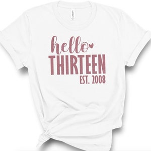 Girl&#39;s 13th Birthday Shirt- Rose Gold 13th birthday shirt- Hello Thirteen EST. Choose year!