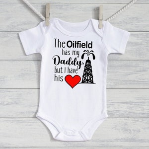 Oilfield daddy baby - gift for oil field dad - New baby Oilfield bodysuit - The Oilfield has my Daddy, but I Have his Heart