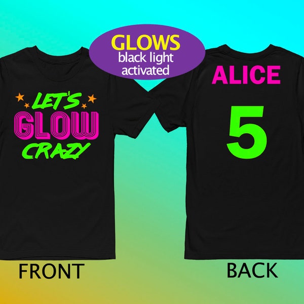 Let's Glow Crazy- Neon Birthday Shirt- BLACK LIGHT glow birthday Glow party NeonBirthday - Tween Birthday- with personalized BACK