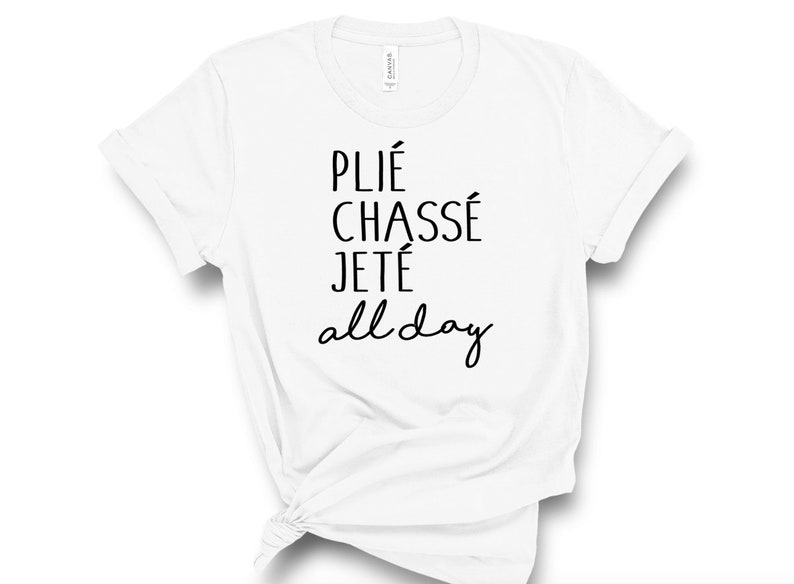 Dance shirt Plie Chasse Jete All day Gift for Dancer | Etsy