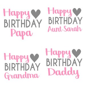 May include: Four birthday-themed designs on a white background. Each design features the words "Happy BIRTHDAY" in pink and gray, with a gray heart. The designs say "Papa", "Aunt Sarah", "Grandma", and "Daddy".