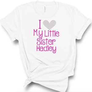 I love my little sister shirt - CUSTOM - Personalized big sister shirt - Big sister shirt- Shirt for big sister- custom