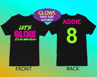 Let's Glow It's My Birthday- Neon Birthday Shirt- BLACK LIGHT glow birthday Glow party NeonBirthday - Tween Birthday- with personalized BACK