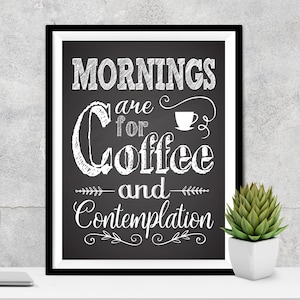 Mornings are for coffee and contemplation, Coffee Chalkboard Wall Decor, Coffee Lover Gift, Printable Coffee Poster, Coffee Kitchen Wall Art