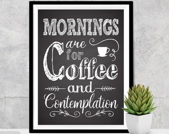 Mornings are for coffee and contemplation, Coffee Chalkboard Wall Decor, Coffee Lover Gift, Printable Coffee Poster, Coffee Kitchen Wall Art