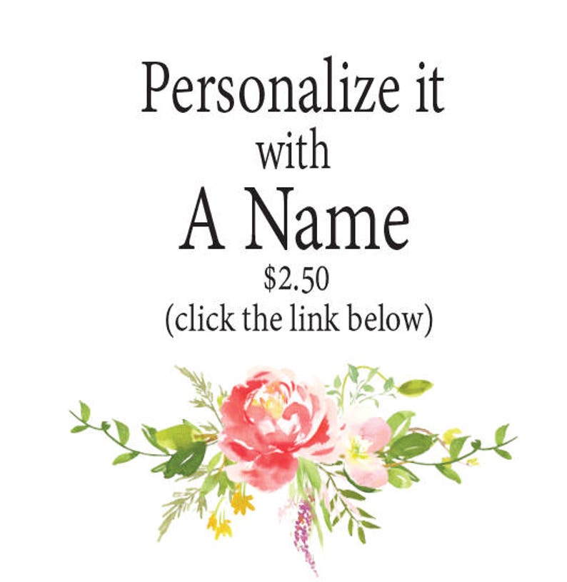 May include: A floral design with pink and white flowers and green leaves. The text "Personalize it with A Name $2.50 (click the link below)" is below the flowers.
