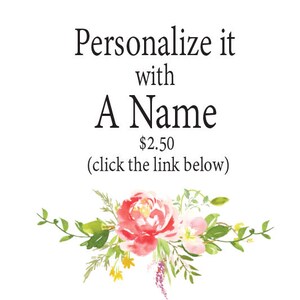 May include: White background with text that reads "Personalize it with A Name". Below the text is a floral arrangement of pink, red, yellow, and green watercolor flowers and leaves.