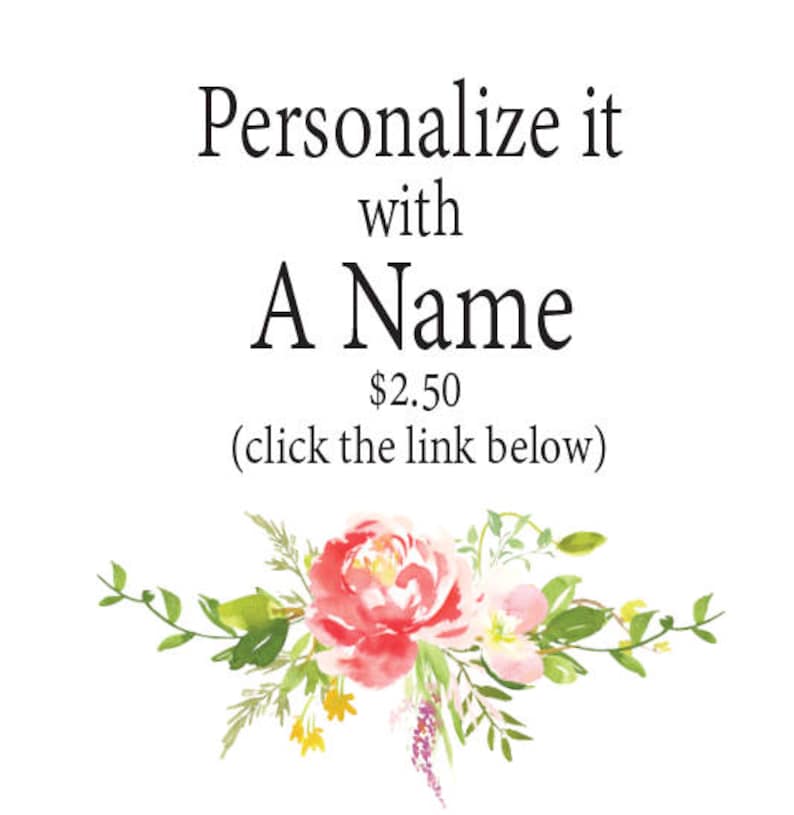May include: White background with text that reads "Personalize it with A Name". Below the text is a floral arrangement of pink, red, yellow, and green watercolor flowers and leaves.