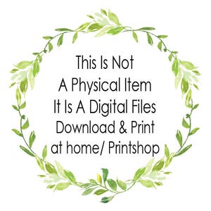May include: A white background with a circular green leafy wreath. The text within the wreath reads: "This Is Not A Physical Item It Is A Digital Files Download & Print at home/ Printshop."