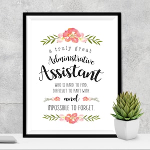 May include: A printable quote about an administrative assistant. The quote reads "a truly great Administrative Assistant who is hard to find, difficult to part with and impossible to forget." The quote is surrounded by pink flowers and green leaves.