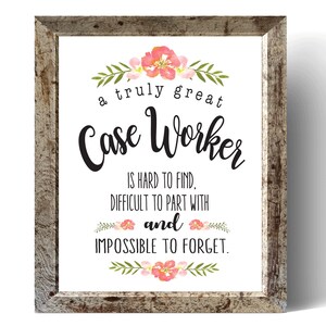 May include: A framed print with the text "a truly great Case Worker is hard to find, difficult to part with and impossible to forget." The print has floral accents and a rustic wooden frame.