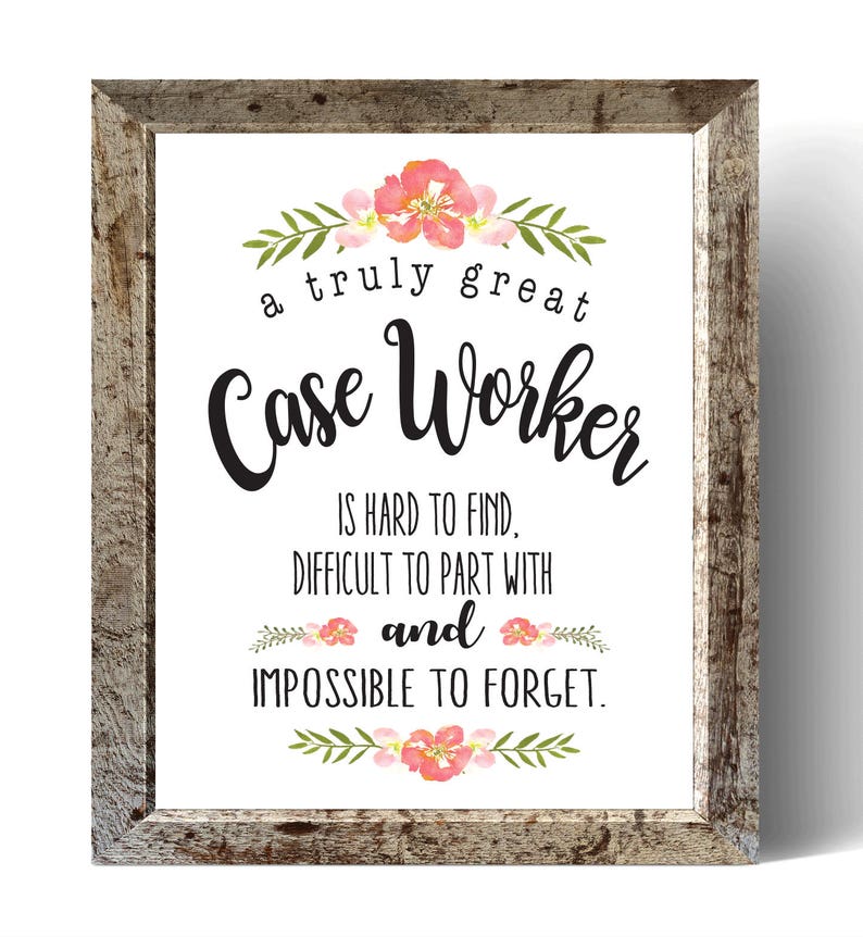 May include: A framed print with the text "a truly great Case Worker is hard to find, difficult to part with and impossible to forget." The print has floral accents and a rustic wooden frame.