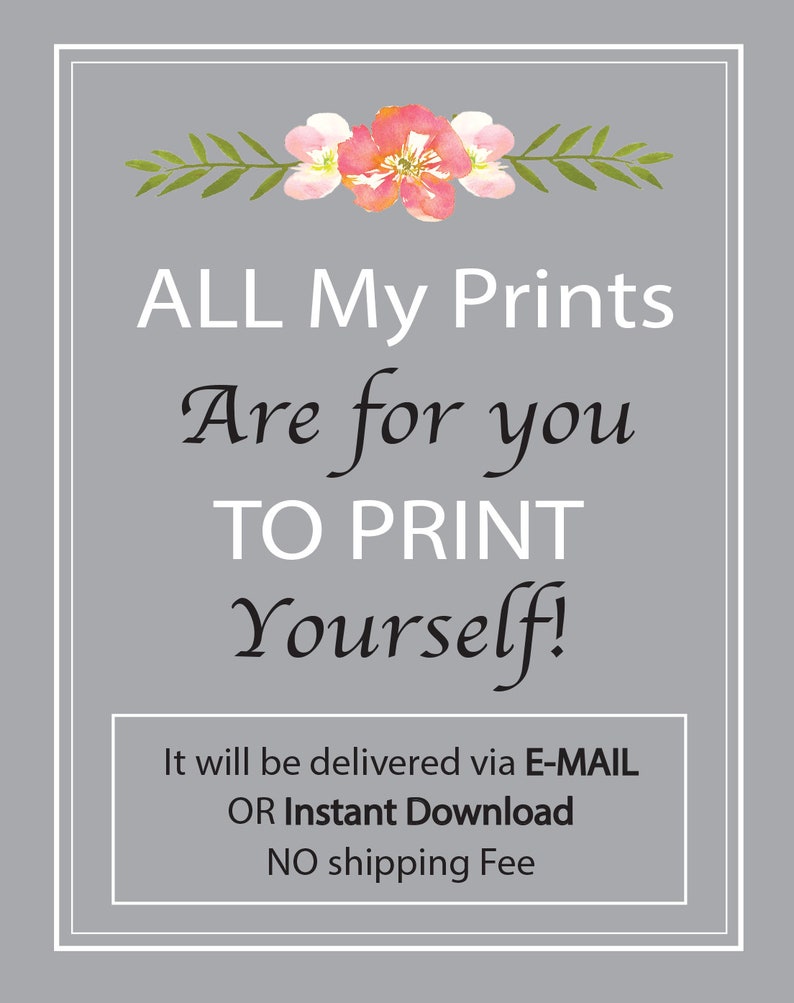 May include: A digital printable design with pink flowers and green leaves. The text reads "ALL My Prints Are for you TO PRINT Yourself! It will be delivered via E-MAIL OR Instant Download NO shipping Fee."