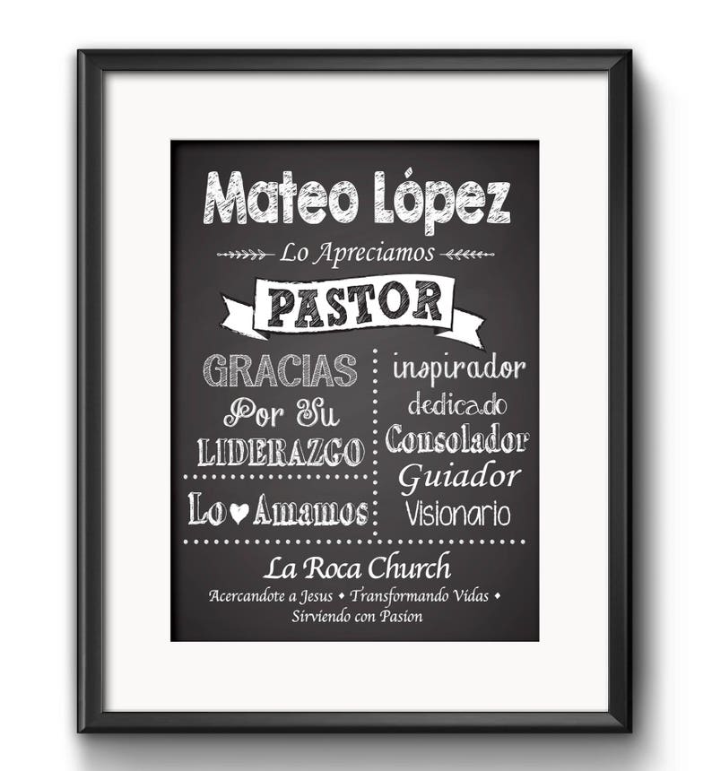 May include: Black and white chalkboard style print with the text "Mateo Lopez - Lo Apreciamos - PASTOR" and a list of words describing the person, including "inspirador", "dedicado", "Consolador", "Guiador", and "Visionario". The text "La Roca Church" is at the bottom of the print, with the tagline "Acercandote a Jesus - Transformando Vidas - Sirviendo con Pasion".