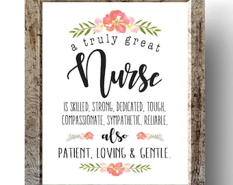 May include: A printable sign with a floral design and the text "a truly great Nurse IS SKILLED. STRONG, DEDICATED. TOUGH. COMPASSIONATE, SYMPATHETIC, RELIABLE. also PATIENT, LOVING & GENTLE."