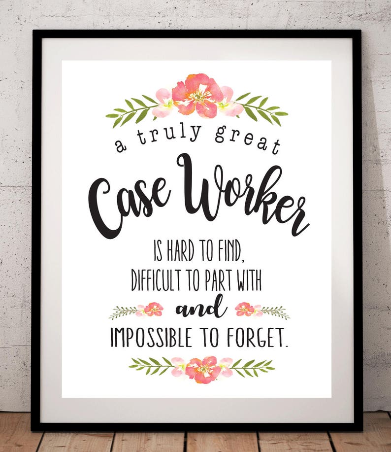 May include: A framed print with the text "a truly great Case Worker is hard to find, difficult to part with and impossible to forget." The text is in black, with floral accents in pink and green.