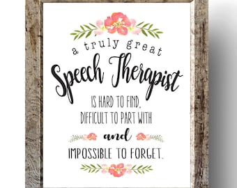 May include: A white framed print with a floral design and the text "a truly great Speech Therapist is hard to find, difficult to part with and impossible to forget."
